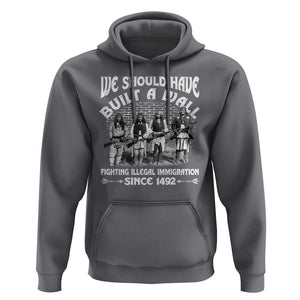 Native American Hoodie We Should Have Built A Wall TS09 Charcoal Print Your Wear