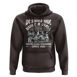 Native American Hoodie We Should Have Built A Wall TS09 Dark Chocolate Print Your Wear