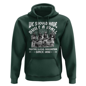 Native American Hoodie We Should Have Built A Wall TS09 Dark Forest Green Print Your Wear