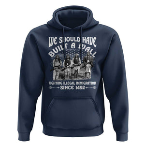 Native American Hoodie We Should Have Built A Wall TS09 Navy Print Your Wear