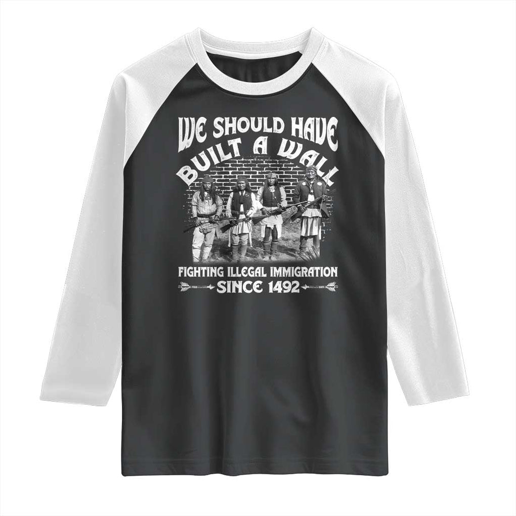 Native American Raglan Shirt We Should Have Built A Wall TS09 Black White Print Your Wear