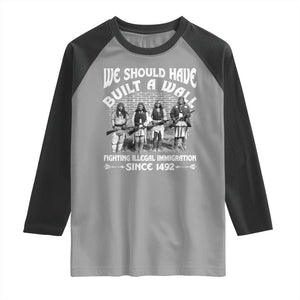 Native American Raglan Shirt We Should Have Built A Wall TS09 Sport Gray Black Print Your Wear