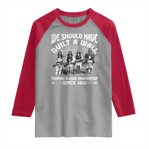 Native American Raglan Shirt We Should Have Built A Wall TS09 Sport Gray Red Print Your Wear