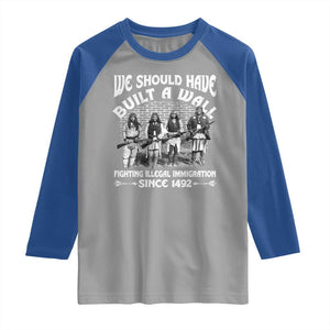 Native American Raglan Shirt We Should Have Built A Wall TS09 Sport Gray Royal Print Your Wear