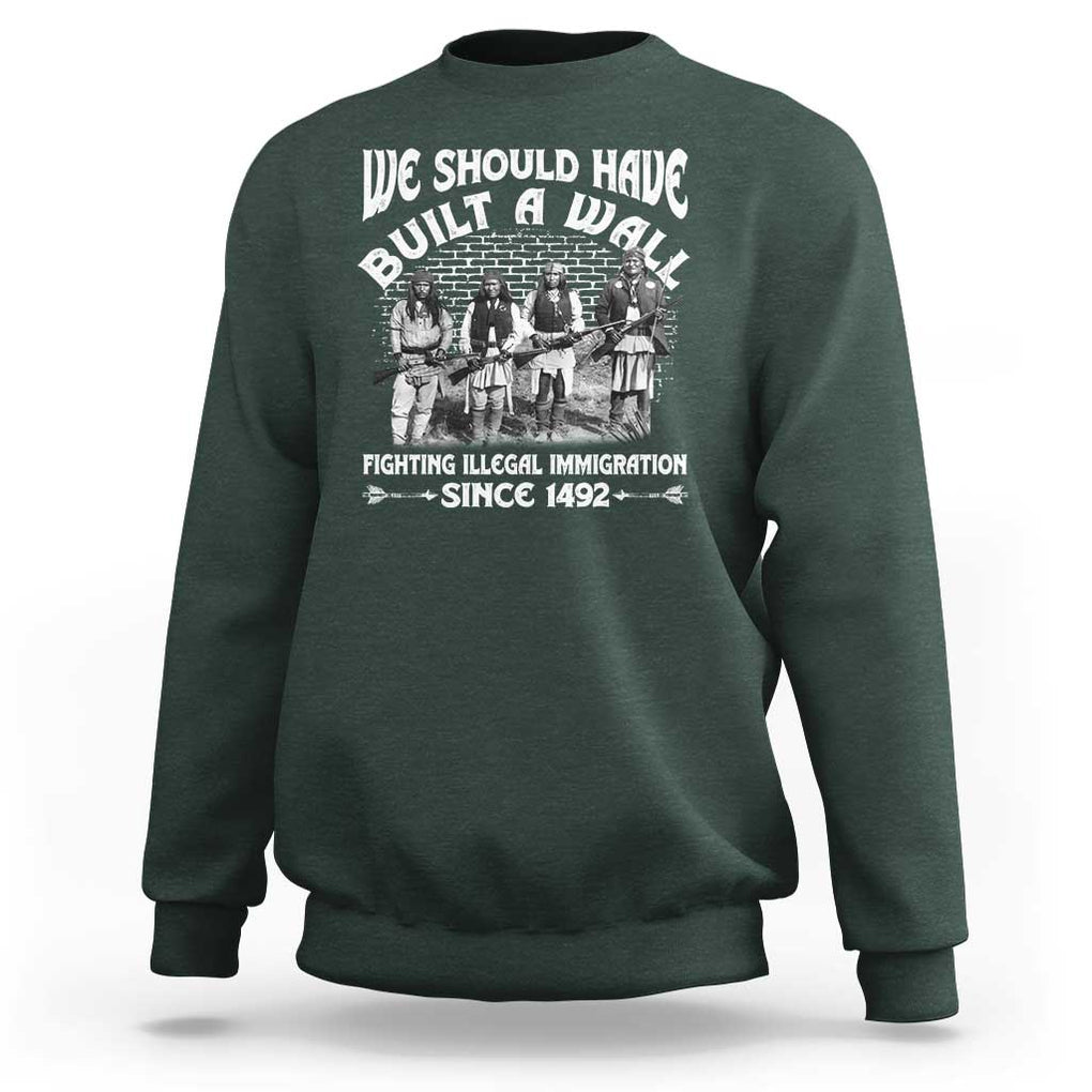 Native American Sweatshirt We Should Have Built A Wall TS09 Dark Forest Green Print Your Wear