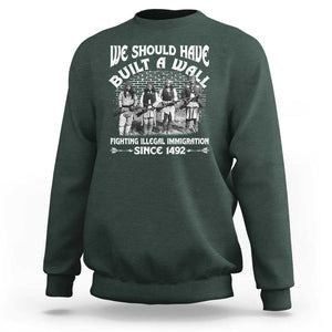 Native American Sweatshirt We Should Have Built A Wall TS09 Dark Forest Green Print Your Wear