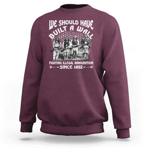 Native American Sweatshirt We Should Have Built A Wall TS09 Maroon Print Your Wear