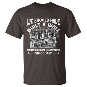 Native American T Shirt We Should Have Built A Wall TS09 Dark Chocolate Print Your Wear