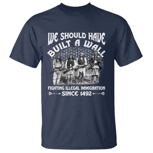 Native American Heritage Graphic T-Shirt – We Should Have Built A Wall – 100% Cotton TS09 Navy Print Your Wear