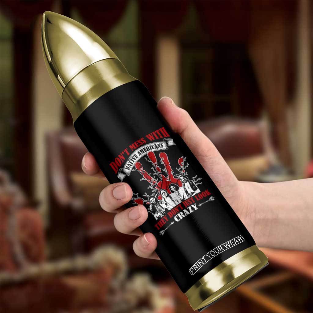 Don't Mess With Native American Bullet Tumbler They Don't Look Just Crazy TS09 Print Your Wear