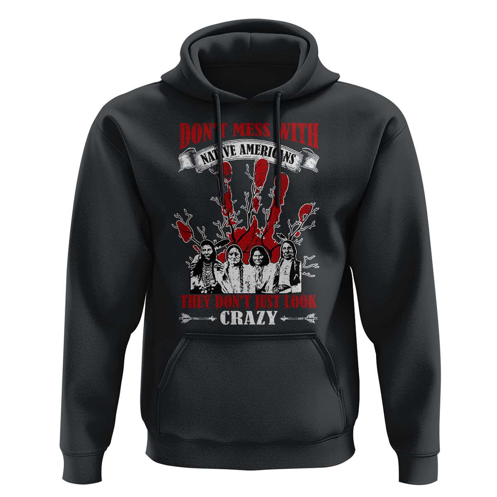 Don't Mess With Native American Hoodie They Don't Look Just Crazy TS09 Black Print Your Wear