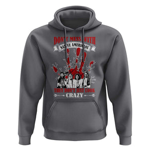 Don't Mess With Native American Hoodie They Don't Look Just Crazy TS09 Charcoal Print Your Wear