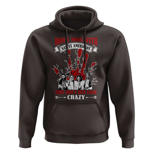 Don't Mess With Native American Hoodie They Don't Look Just Crazy TS09 Dark Chocolate Print Your Wear