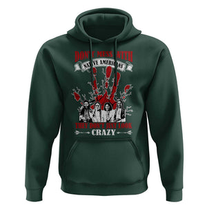 Don't Mess With Native American Hoodie They Don't Look Just Crazy TS09 Dark Forest Green Print Your Wear