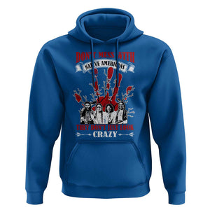 Don't Mess With Native American Hoodie They Don't Look Just Crazy TS09 Royal Blue Print Your Wear