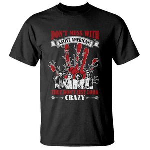 Don't Mess With Native American T Shirt They Don't Look Just Crazy TS09 Black Print Your Wear