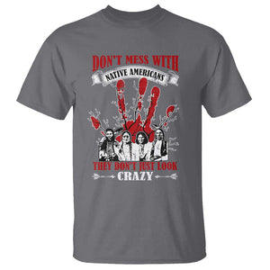 Don't Mess With Native American T Shirt They Don't Look Just Crazy TS09 Charcoal Print Your Wear