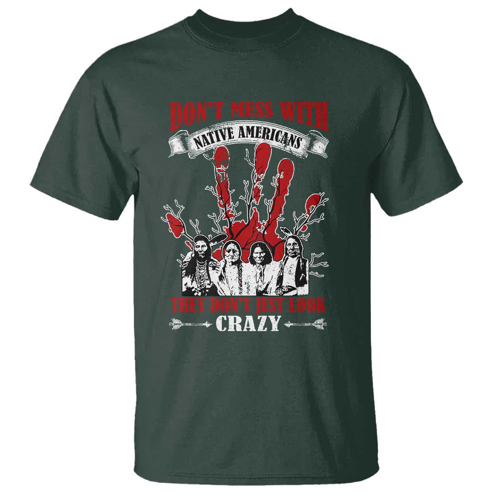 Don't Mess With Native American T Shirt They Don't Look Just Crazy TS09 Dark Forest Green Print Your Wear