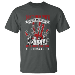 Don't Mess With Native American T Shirt They Don't Look Just Crazy TS09 Dark Heather Print Your Wear