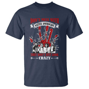 Don't Mess With Native American T Shirt They Don't Look Just Crazy TS09 Navy Print Your Wear