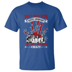 Don't Mess With Native American T Shirt They Don't Look Just Crazy TS09 Royal Blue Print Your Wear