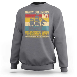 Indigenous Joke Columbus Day Sweatshirt Let's Celebrate By Walking Into Someone's House TS09 Charcoal Print Your Wear