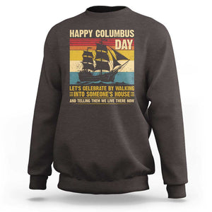 Indigenous Joke Columbus Day Sweatshirt Let's Celebrate By Walking Into Someone's House TS09 Dark Chocolate Print Your Wear