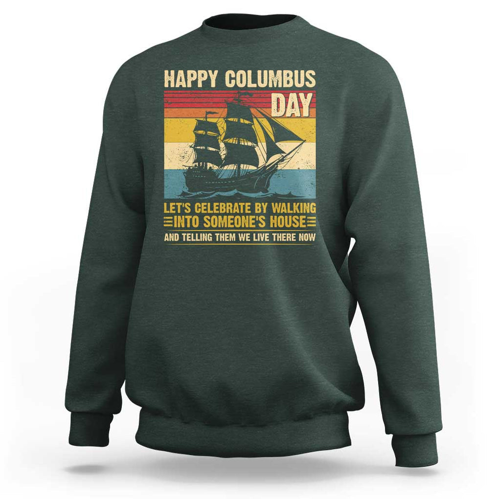 Indigenous Joke Columbus Day Sweatshirt Let's Celebrate By Walking Into Someone's House TS09 Dark Forest Green Print Your Wear