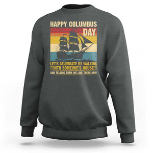 Indigenous Joke Columbus Day Sweatshirt Let's Celebrate By Walking Into Someone's House TS09 Dark Heather Print Your Wear