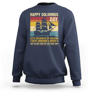 Indigenous Joke Columbus Day Sweatshirt Let's Celebrate By Walking Into Someone's House TS09 Navy Print Your Wear