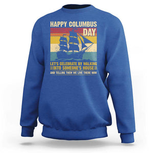 Indigenous Joke Columbus Day Sweatshirt Let's Celebrate By Walking Into Someone's House TS09 Royal Blue Print Your Wear