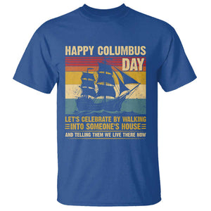 Indigenous Joke Columbus Day T Shirt Let's Celebrate By Walking Into Someone's House TS09 Royal Blue Print Your Wear