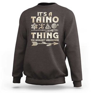 Puerto Rican Taino Sweatshirt It's A Taino Thing You Wouldn't Understand TS09 Dark Chocolate Print Your Wear