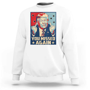 Funny Trump Sweatshirt You Missed Again Middle Finger Failed Assassination Attempt TS09 White Print Your Wear