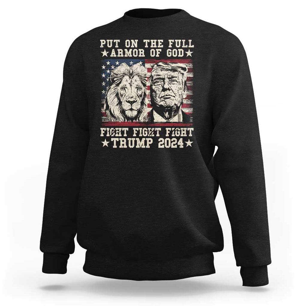 Christian Trump Fight Sweatshirt Put On The Full Armor Of God Never Stop Fighting TS09 Black Print Your Wear