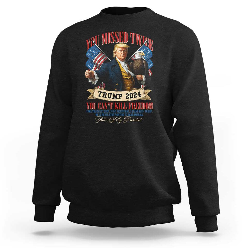 Trump 2024 Sweatshirt You Can't Kill The Freedom Stand With Trump Failed Assassination TS09 Black Print Your Wear