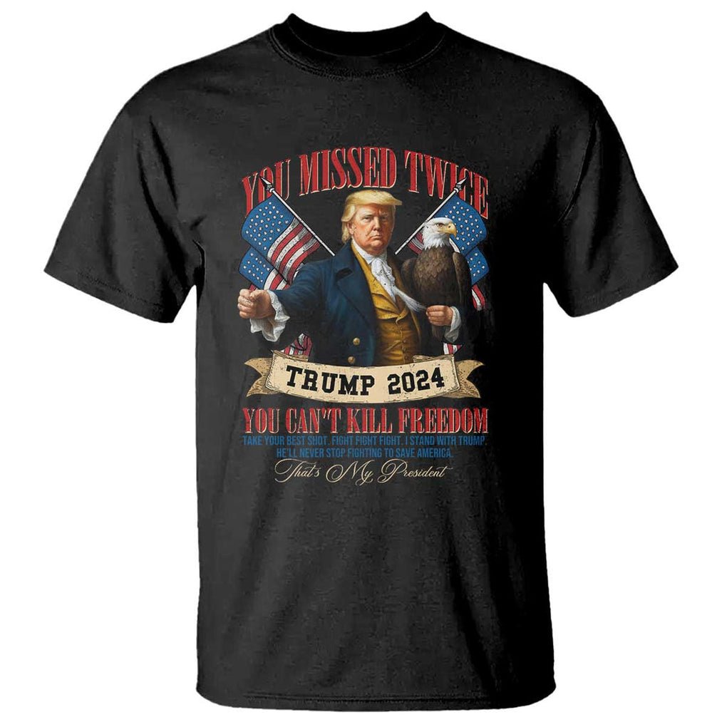 Trump 2024 T Shirt You Can't Kill The Freedom Stand With Trump Failed Assassination TS09 Black Print Your Wear