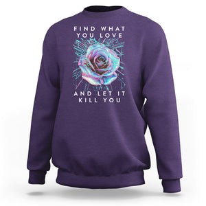 Find What You Love And Let It Kill You Rose Glitch Art Sweatshirt TS09 Purple Printyourwear