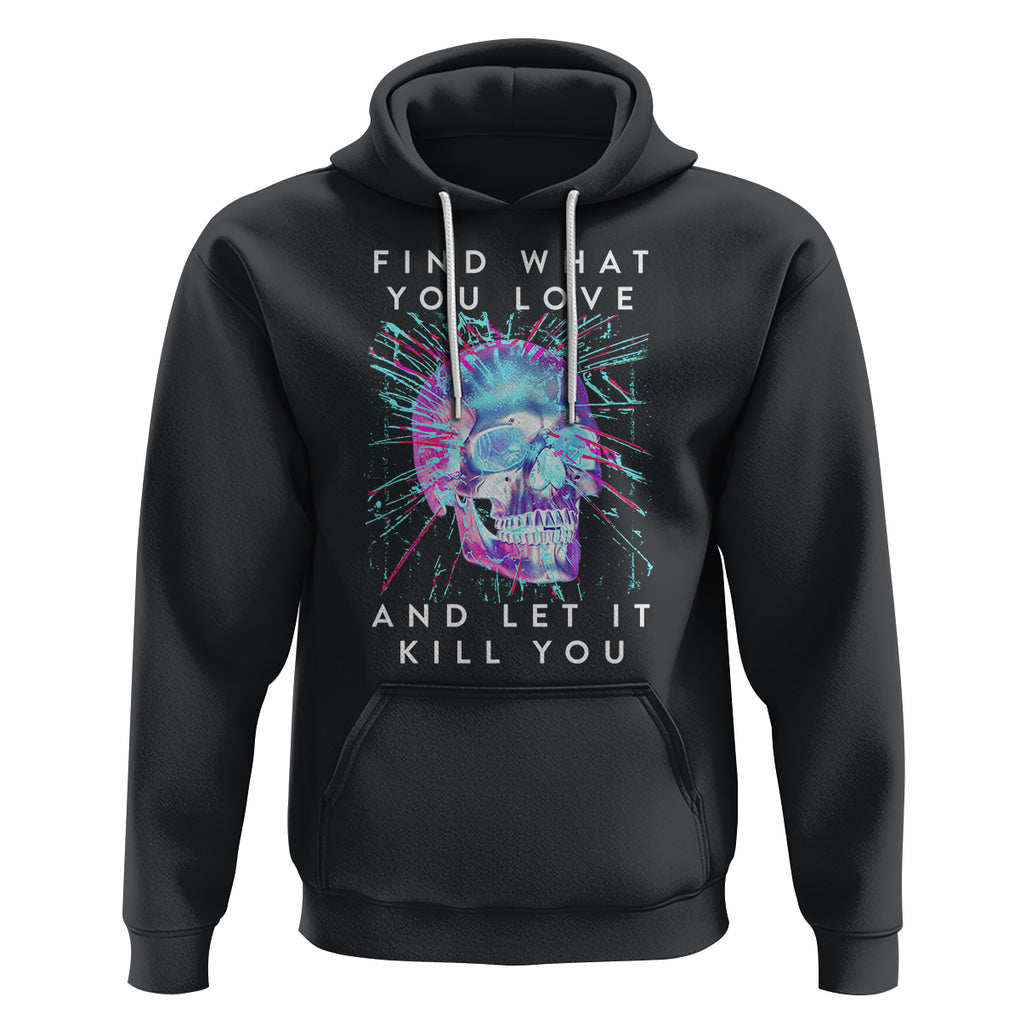 Find What You Love And Let It Kill You Skull Glitch Art Hoodie TS09 Black Printyourwear