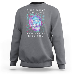 Find What You Love And Let It Kill You Skull Glitch Art Sweatshirt TS09 Charcoal Printyourwear