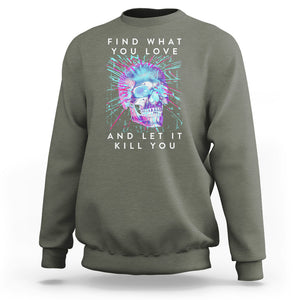 Find What You Love And Let It Kill You Skull Glitch Art Sweatshirt TS09 Military Green Printyourwear