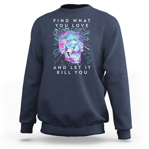 Find What You Love And Let It Kill You Skull Glitch Art Sweatshirt TS09 Navy Printyourwear