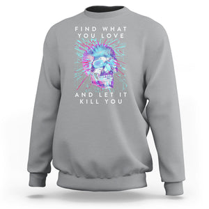 Find What You Love And Let It Kill You Skull Glitch Art Sweatshirt TS09 Sport Gray Printyourwear