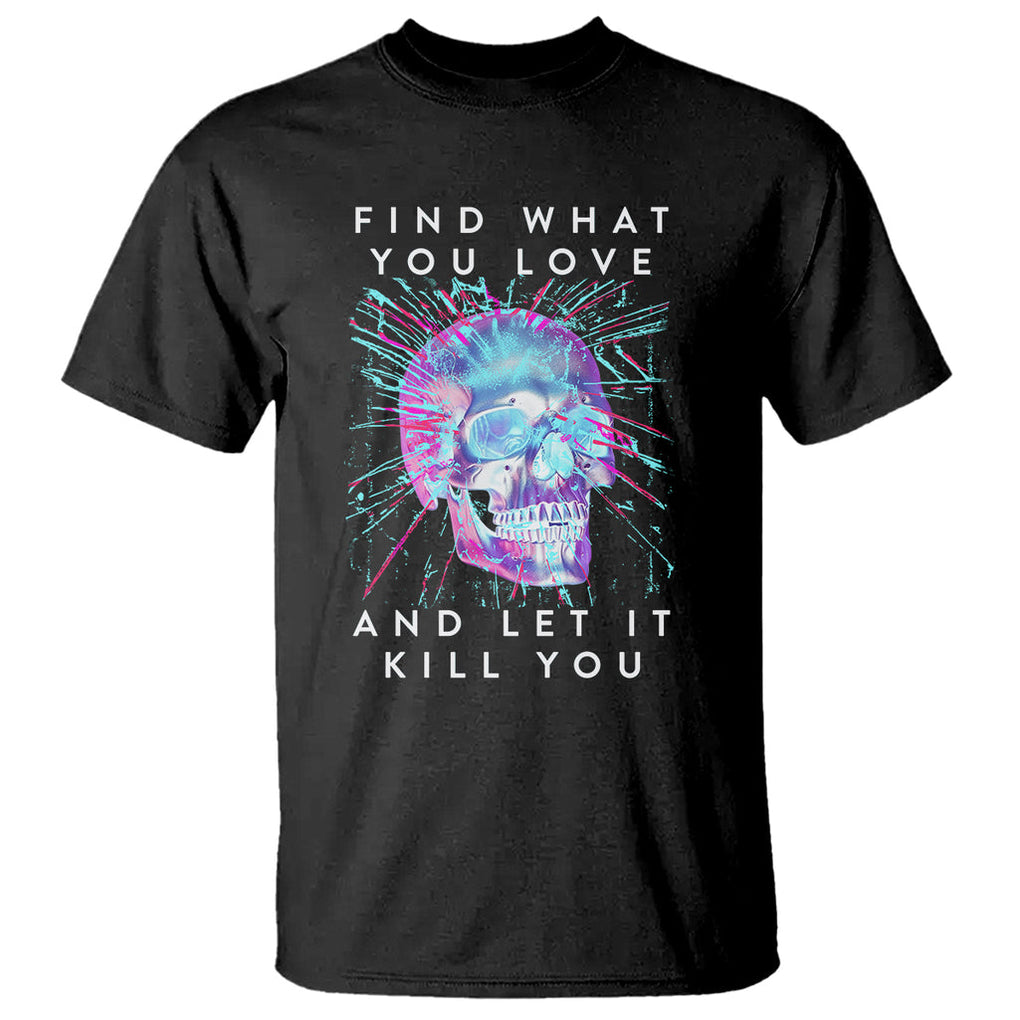 Find What You Love And Let It Kill You Skull Glitch Art T Shirt TS09 Black Printyourwear