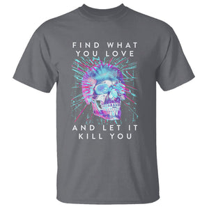 Find What You Love And Let It Kill You Skull Glitch Art T Shirt TS09 Charcoal Printyourwear