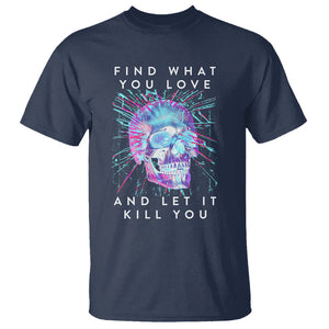 Find What You Love And Let It Kill You Skull Glitch Art T Shirt TS09 Navy Printyourwear