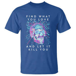 Find What You Love And Let It Kill You Skull Glitch Art T Shirt TS09 Royal Blue Printyourwear