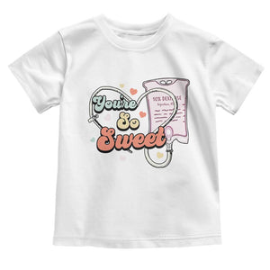 Valentine's Day Toddler T Shirt Retro Nurse Valentine You're So Sweet D10W Medical Peds PICU TS09 White Print Your Wear