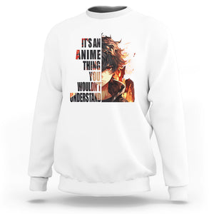 It's An Anime Thing You Wouldn't Understand Sweatshirt TS09 White Printyourwear