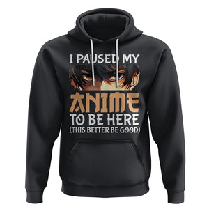 I Paused My Anime To Be Here Hoodie TS09 Black Printyourwear